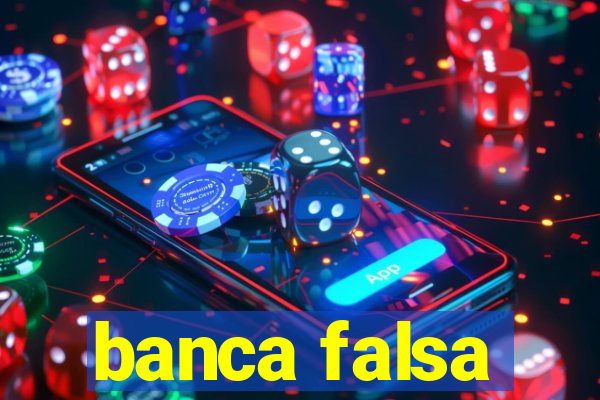 banca falsa